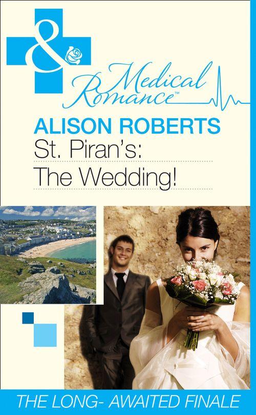 St Piran&#39;s Hospital - St Piran&#39;s: The Wedding! (Mills &amp; Boon Medical) (St Piran&#39;s Hospital, Book 9): First edition