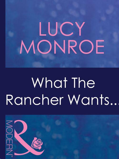 In Bed with the Boss - What The Rancher Wants... (Mills &amp; Boon Modern) (In Bed with the Boss, Book 8): First edition