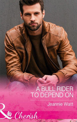 Montana Bull Riders - A Bull Rider To Depend On (Mills &amp; Boon Cherish) (Montana Bull Riders, Book 3)