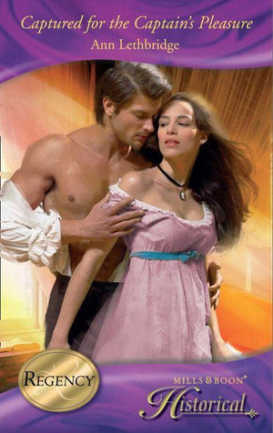 Captured For The Captain&#39;s Pleasure (Mills &amp; Boon Historical): First edition