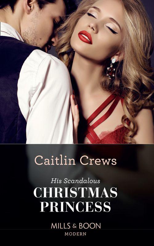 Royal Christmas Weddings - His Scandalous Christmas Princess (Mills &amp; Boon Modern) (Royal Christmas Weddings, Book 2)