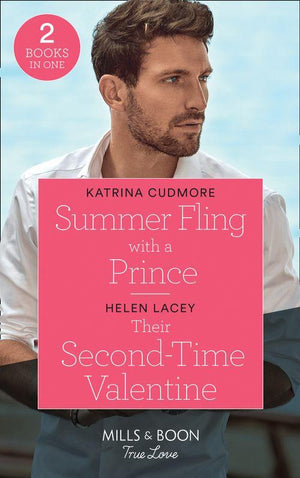 Summer Fling With A Prince / Their Second-Time Valentine: Summer Fling with a Prince (Royals of Monrosa) / Their Second-Time Valentine (The Fortunes of Texas: The Hotel Fortune) (Mills &amp; Boon True Love)