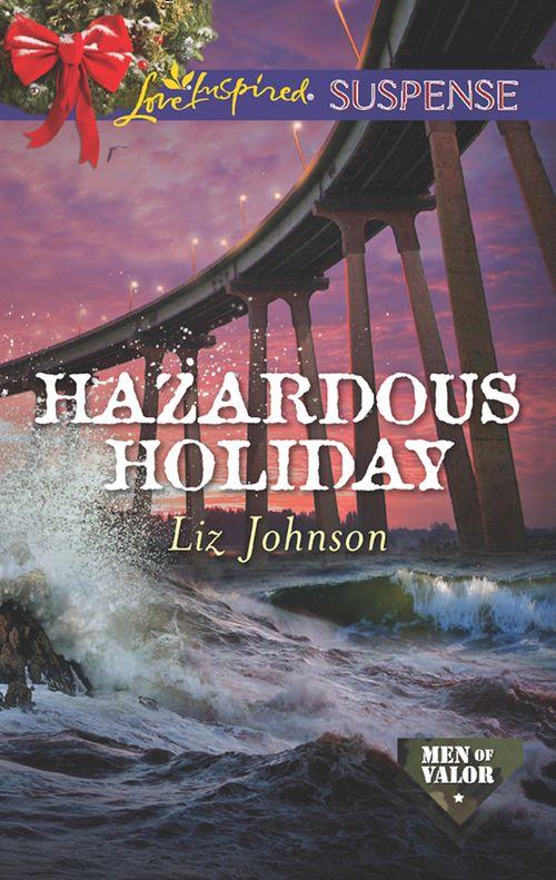 Men of Valor - Hazardous Holiday (Mills &amp; Boon Love Inspired Suspense) (Men of Valor, Book 5)