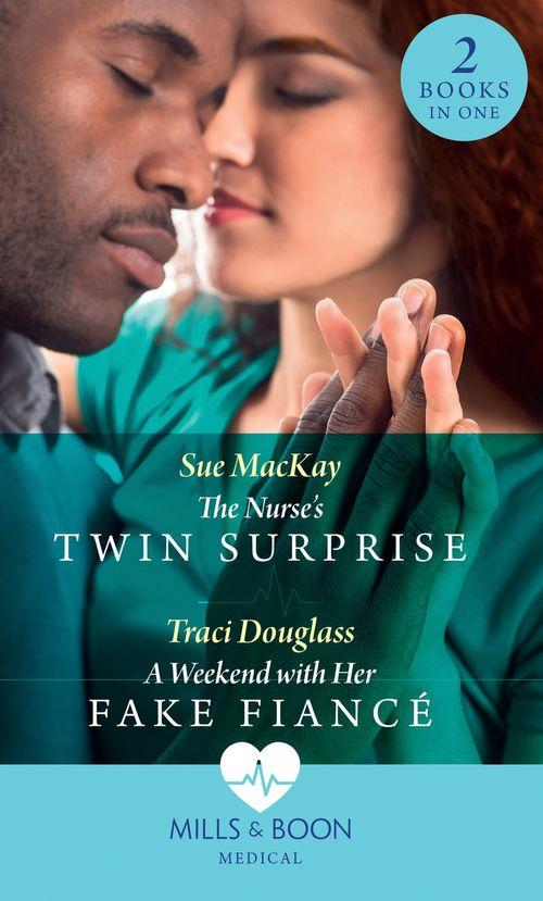 The Nurse&#39;s Twin Surprise / A Weekend With Her Fake Fiancé: The Nurse&#39;s Twin Surprise / A Weekend with Her Fake Fiancé (Mills &amp; Boon Medical)