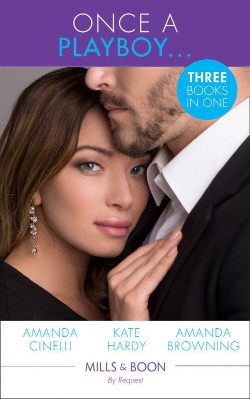 Once A Playboy...: Resisting the Sicilian Playboy / Her Playboy&#39;s Proposal / The Playboy&#39;s Proposal (Mills &amp; Boon By Request)