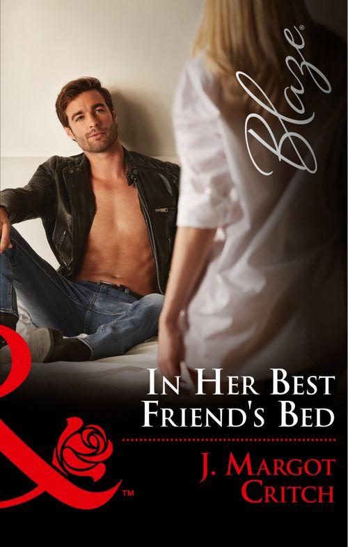 Friends With Benefits - In Her Best Friend&#39;s Bed (Mills &amp; Boon Blaze) (Friends With Benefits, Book 5)