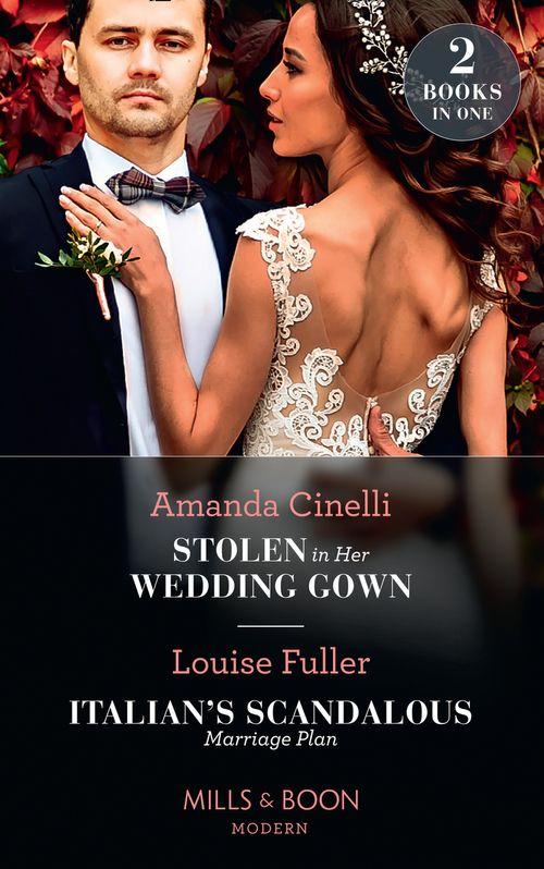 Stolen In Her Wedding Gown / Italian's Scandalous Marriage Plan: Stolen in Her Wedding Gown (The Greeks' Race to the Altar) / Italian's Scandalous Marriage Plan (Mills & Boon Modern) (9780008914189)