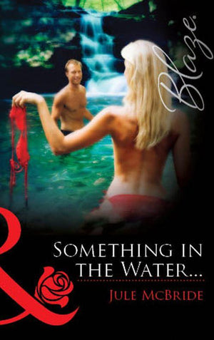Something In The Water… (Mills &amp; Boon Blaze): First edition