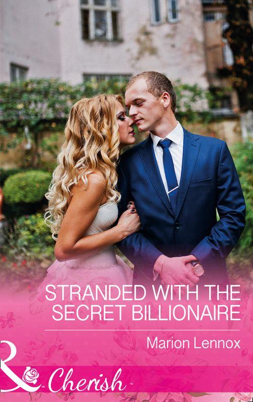 Stranded With The Secret Billionaire (Mills &amp; Boon Cherish)