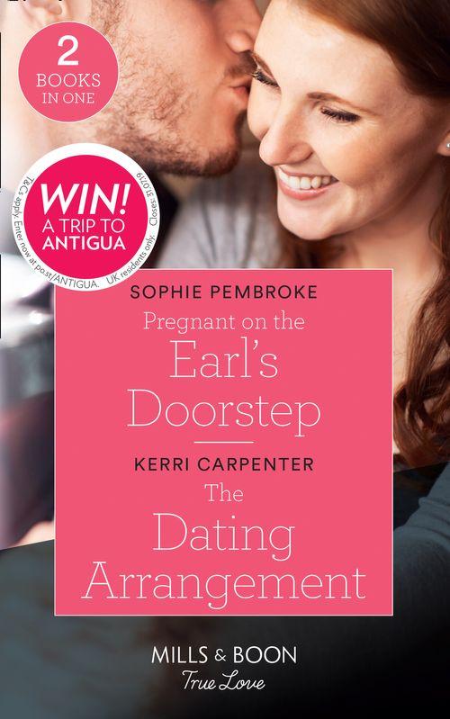 Pregnant On The Earl&#39;s Doorstep: Pregnant on the Earl&#39;s Doorstep / The Dating Arrangement (Something True) (Mills &amp; Boon True Love)