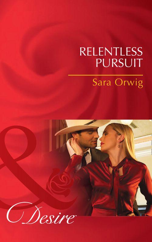 Lone Star Legacy - Relentless Pursuit (Mills &amp; Boon Desire) (Lone Star Legacy, Book 1): First edition