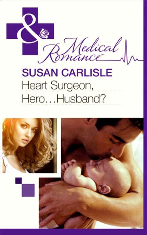 Heart Surgeon, Hero...Husband? (Mills &amp; Boon Medical): First edition