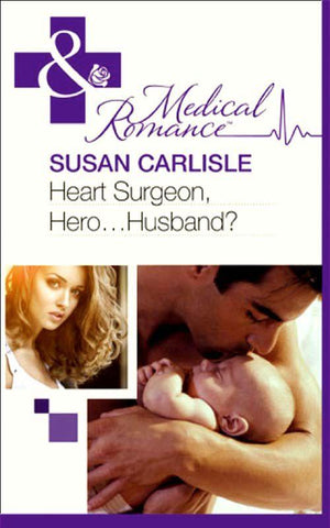 Heart Surgeon, Hero...Husband? (Mills &amp; Boon Medical): First edition
