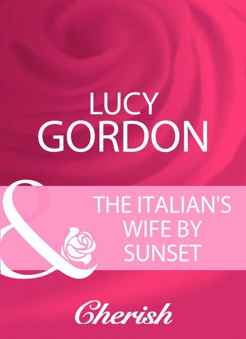 The Italian&#39;s Wife By Sunset (Mills &amp; Boon Cherish): First edition