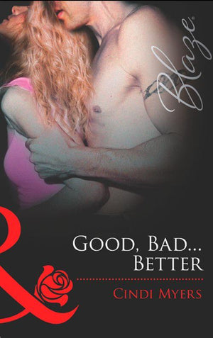 Good, Bad…Better (Mills &amp; Boon Blaze): First edition