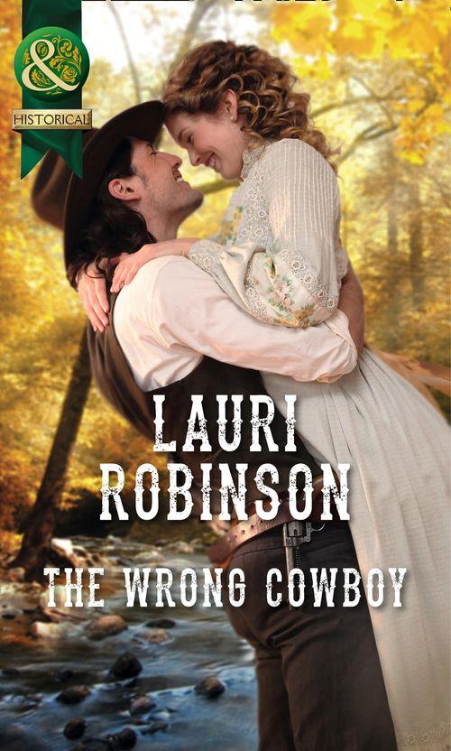 The Wrong Cowboy (Mills &amp; Boon Historical): First edition