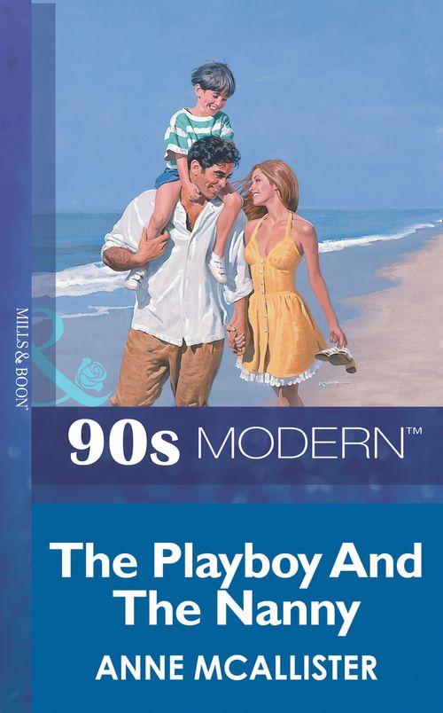 The Playboy And The Nanny (Mills &amp; Boon Vintage 90s Modern): First edition