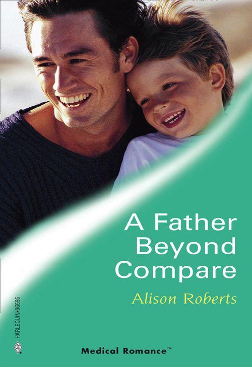 A Father Beyond Compare (Mills &amp; Boon Medical)