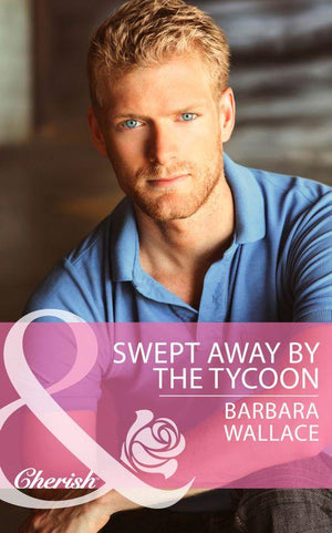 Swept Away by the Tycoon (Mills &amp; Boon Cherish): First edition