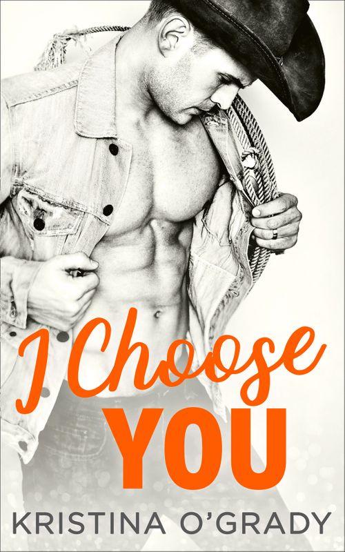 The Copeland Ranch Trilogy - I Choose You: A sizzling Hollywood Western romance (The Copeland Ranch Trilogy, Book 1): First edition