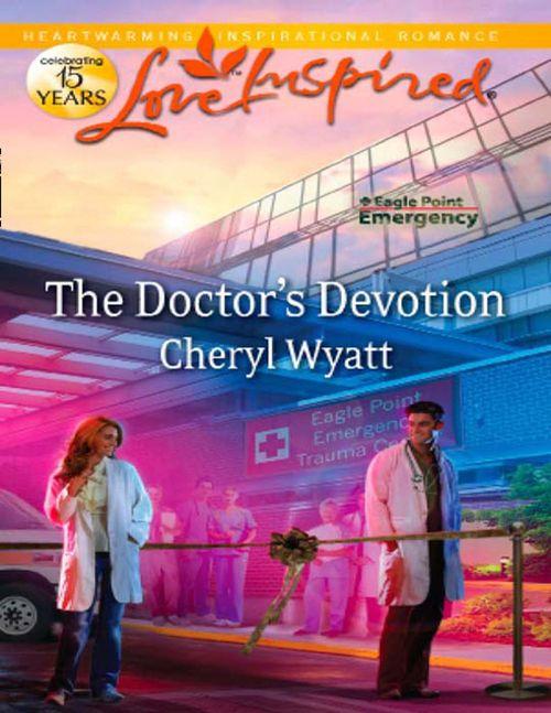 Eagle Point Emergency - The Doctor&#39;s Devotion (Mills &amp; Boon Love Inspired) (Eagle Point Emergency, Book 1): First edition