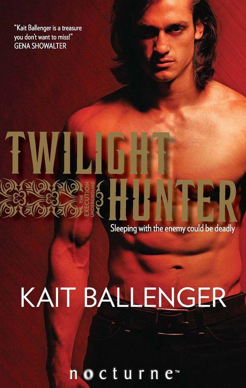 The Execution Underground - Twilight Hunter (Mills &amp; Boon Nocturne) (The Execution Underground, Book 1): First edition