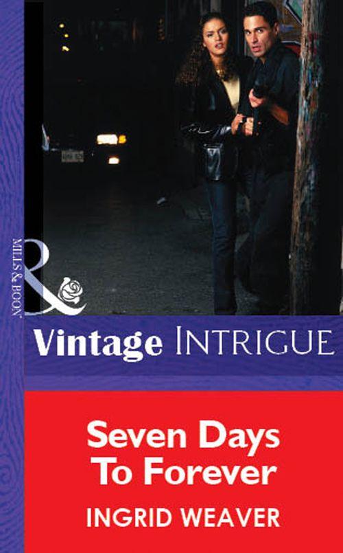 Seven Days To Forever (Mills &amp; Boon Vintage Intrigue): First edition