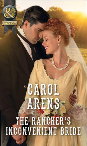 The Rancher&#39;s Inconvenient Bride (Mills &amp; Boon Historical)