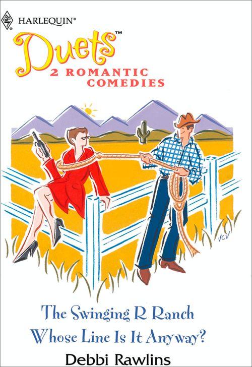 The Swinging R Ranch: The Swinging R Ranch / Whose Line Is It Anyway? (Mills &amp; Boon Silhouette): First edition