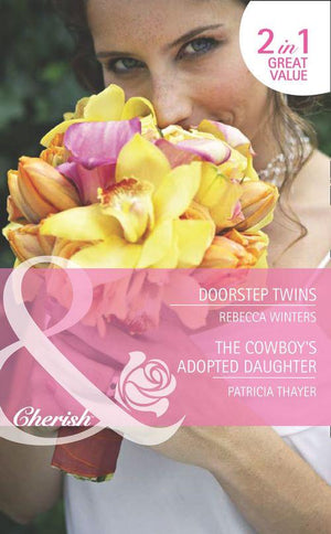 Doorstep Twins / The Cowboy&#39;s Adopted Daughter: Doorstep Twins (Mediterranean Dads, Book 3) / The Cowboy&#39;s Adopted Daughter (The Brides of Bella Rosa, Book 5) (Mills &amp; Boon Romance): First edition