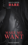 Make Me Want (Mills & Boon Dare) (The Make Me Series, Book 1) (9781474071147)