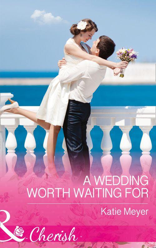 Proposals in Paradise - A Wedding Worth Waiting For (Mills &amp; Boon Cherish) (Proposals in Paradise, Book 1)