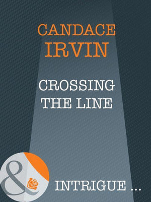 Crossing The Line (Mills &amp; Boon Intrigue): First edition