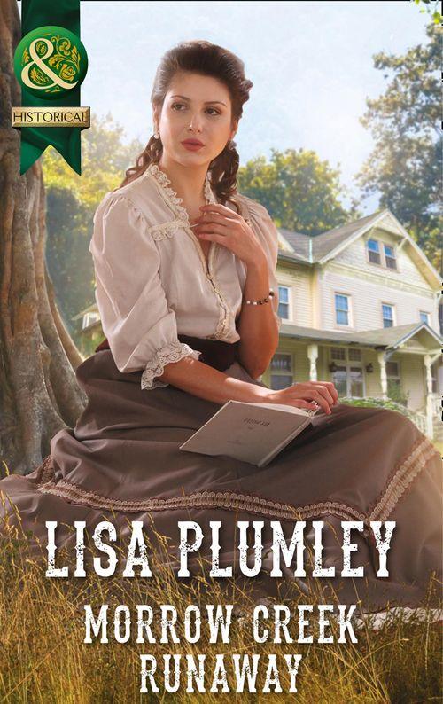 Morrow Creek Runaway (Mills &amp; Boon Historical): First edition
