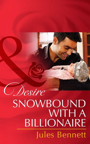Billionaires and Babies - Snowbound With A Billionaire (Mills &amp; Boon Desire) (Billionaires and Babies, Book 43): First edition