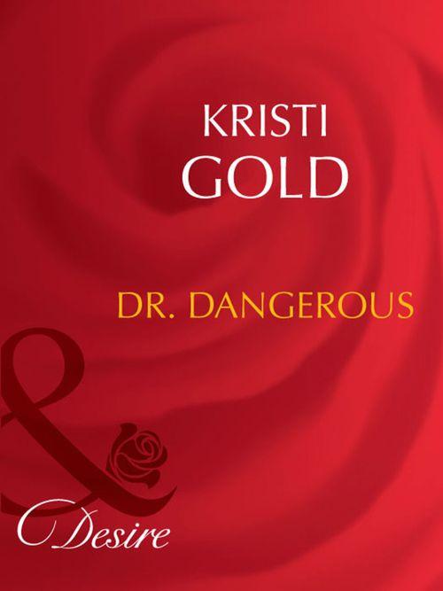 Marrying an M.D. - Dr. Dangerous (Mills &amp; Boon Desire) (Marrying an M.D., Book 1): First edition