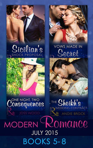 Modern Romance July 2015 Books 5-8: Sicilian's Shock Proposal / Vows Made in Secret / The Sheikh's Wedding Contract / One Night, Two Consequences: First edition (9781474034616)