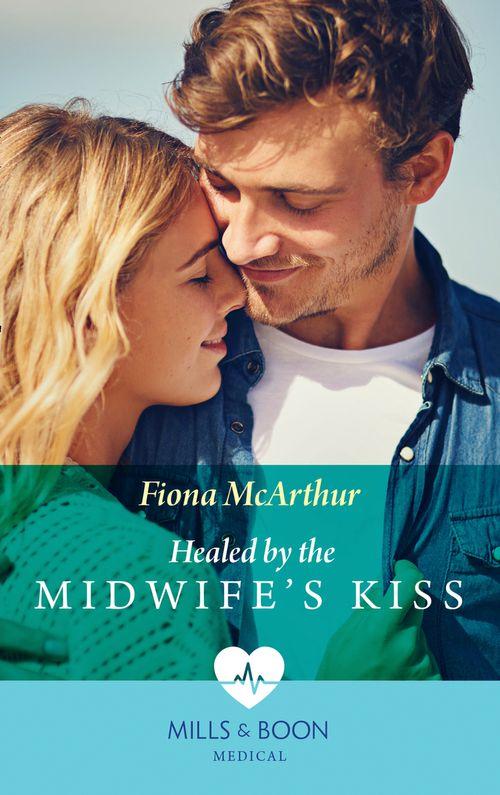 The Midwives of Lighthouse Bay - Healed By The Midwife&#39;s Kiss (Mills &amp; Boon Medical) (The Midwives of Lighthouse Bay, Book 2)