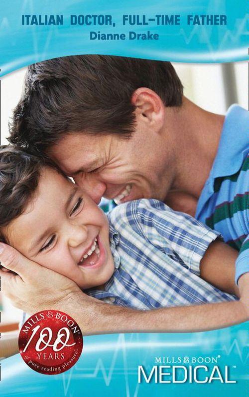 Mediterranean Doctors - Italian Doctor, Full-time Father (Mills &amp; Boon Medical) (Mediterranean Doctors, Book 28): First edition