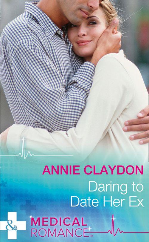 Daring To Date Her Ex (Mills &amp; Boon Medical): First edition