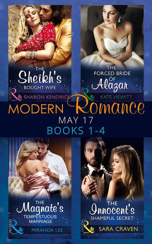 Modern Romance May 2017 Books 1 - 4: The Sheikh&#39;s Bought Wife / The Innocent&#39;s Shameful Secret / The Magnate&#39;s Tempestuous Marriage / The Forced Bride of Alazar (Mills &amp; Boon e-Book Collections)