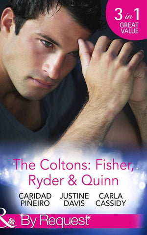 The Coltons: Fisher, Ryder &amp; Quinn: Soldier&#39;s Secret Child (The Coltons: Family First) / Baby&#39;s Watch (The Coltons: Family First) / A Hero of Her Own (The Coltons: Family First) (Mills &amp; Boon By Request): First edition
