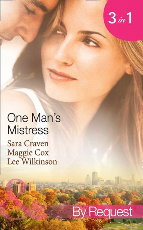 One Man&#39;s Mistress: One Night with His Virgin Mistress / Public Mistress, Private Affair / Mistress Against Her Will (Mills &amp; Boon By Request): First edition