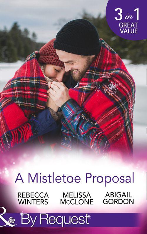 A Mistletoe Proposal: Marry Me under the Mistletoe / A Little Bit of Holiday Magic / Christmas Magic in Heatherdale (Mills &amp; Boon By Request)