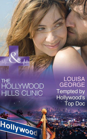 The Hollywood Hills Clinic - Tempted By Hollywood&#39;s Top Doc (Mills &amp; Boon Medical) (The Hollywood Hills Clinic, Book 3)