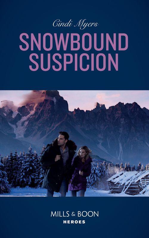 Eagle Mountain Murder Mystery: Winter Storm W - Snowbound Suspicion (Mills &amp; Boon Heroes) (Eagle Mountain Murder Mystery: Winter Storm W, Book 2)