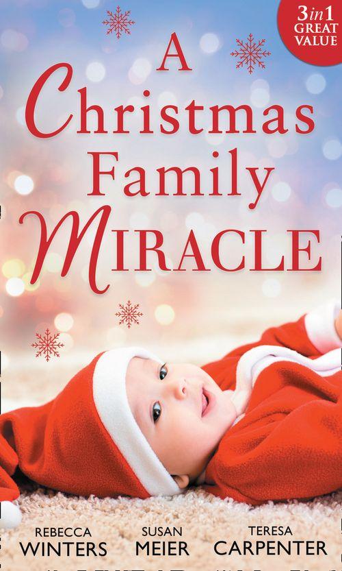 A Christmas Family Miracle: Snowbound with Her Hero / Baby Under the Christmas Tree / Single Dad&#39;s Christmas Miracle