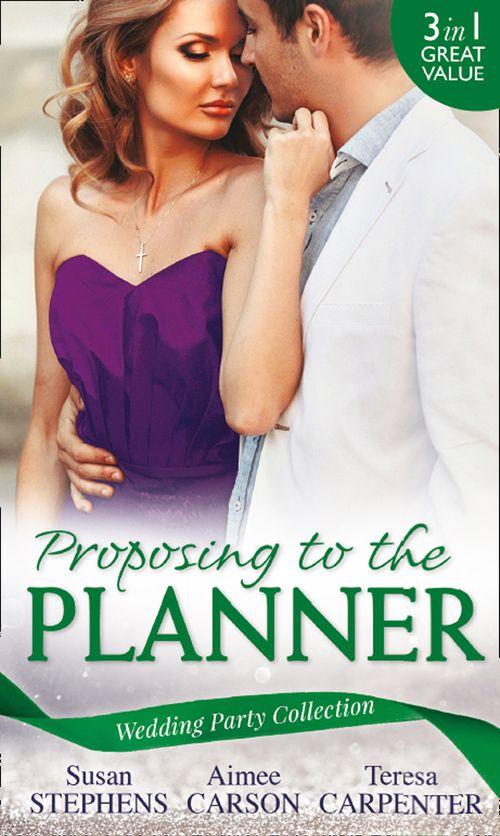 Wedding Party Collection: Proposing To The Planner: The Argentinian&#39;s Solace (The Acostas!, Book 3) / Don&#39;t Tell the Wedding Planner / The Best Man &amp; The Wedding Planner