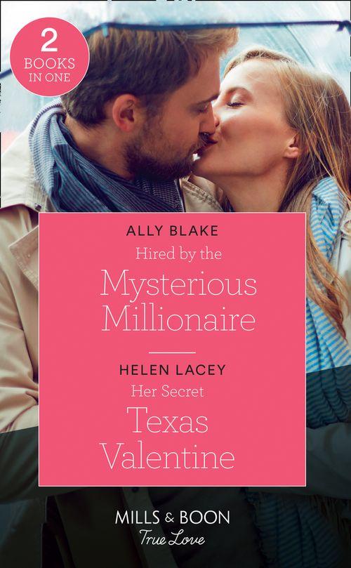 Hired By The Mysterious Millionaire: Hired by the Mysterious Millionaire / Her Secret Texas Valentine (The Fortunes of Texas: The Lost Fortunes) (Mills &amp; Boon True Love)