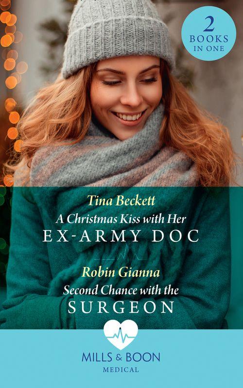 A Christmas Kiss With Her Ex-Army Doc / Second Chance With The Surgeon: A Christmas Kiss with Her Ex-Army Doc / Second Chance with the Surgeon (Mills &amp; Boon Medical)